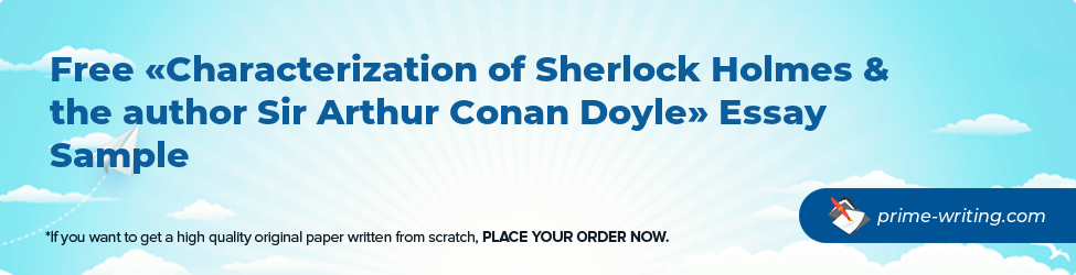 Characterization of Sherlock Holmes & the author Sir Arthur Conan Doyle