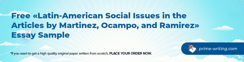 Latin-American Social Issues in the Articles by Martinez, Ocampo, and Ramirez