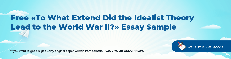 To What Extend Did the Idealist Theory Lead to the World War II?